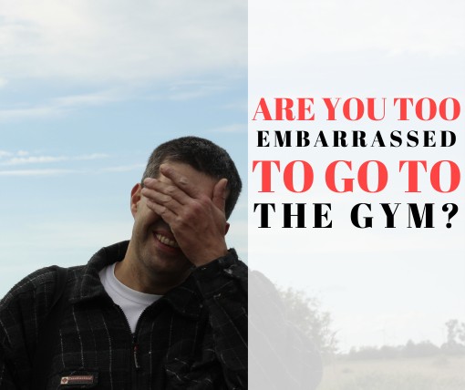 too embarrassed to go to the gym