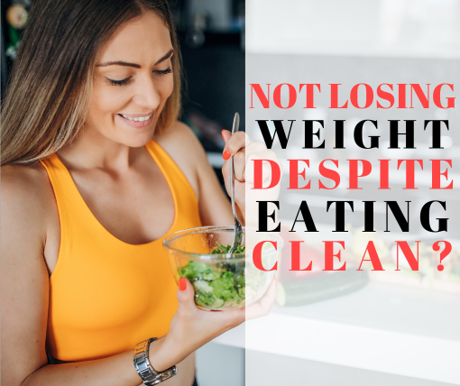 not losing weight despite working out and eating clean