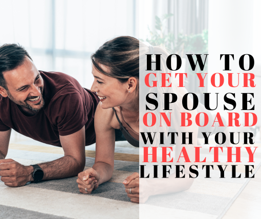 how to get your spouse on board with your healthy lifestyle
