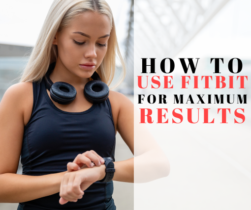 how to use Fitbit for maximum results